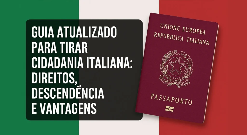 Guia Atualizado para Tirar Cidadania Italiana Direitos, Descendência e Vantagens
